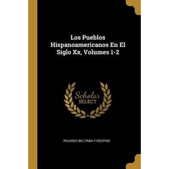 Los Pueblos Hispanoamericanos En El Siglo Xx, Volumes 1-2 (Paperback)