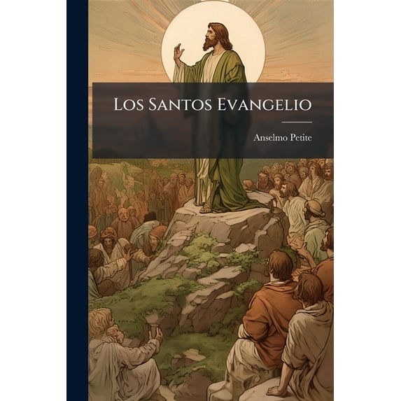 Los Santos Evangelio : Traducidos Con Nuevas De Los Santos Padres Y Expositores Segrados (Paperback)