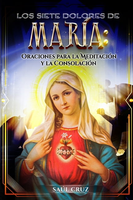 Los Siete Dolores de MarÃ­a: Oraciones para la MeditaciÃ³n y la ConsolaciÃ³n, (Paperback)