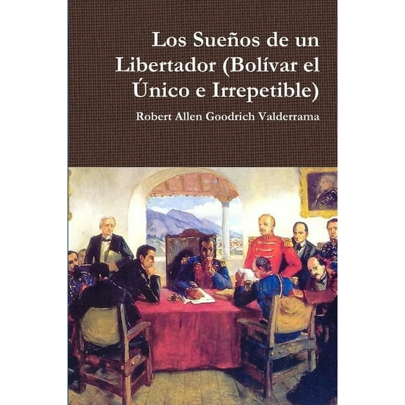 Los Sueos de un Libertador (Bolvar el nico e Irrepetible), (Paperback)