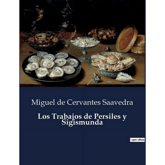 Los Trabajos de Persiles y Sigismunda: Una obra maestra póstuma de Cervantes que explora la aventura y el amor en un mun, (Paperback)
