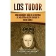 thumbnail image 1 of Los Tudor: Una Fascinante GuÃ­a de la Historia de Inglaterra desde Enrique VII hasta Isabel I, (Hardcover), 1 of 1