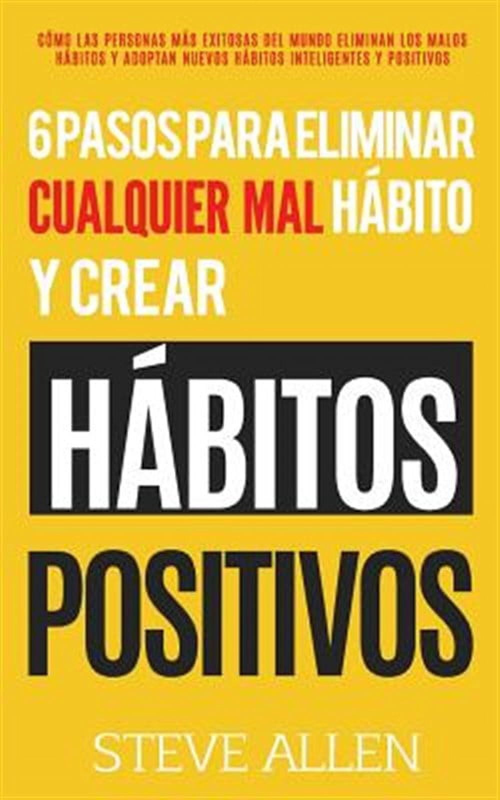 Los Unicos 6 Pasos Que Necesitaras Para Eliminar Cualquier Mal Habito y ...