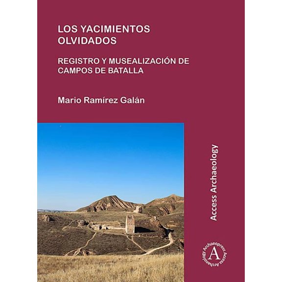 Los Yacimientos Olvidados: Registro Y Musealizacion de Campos de Batalla (Paperback)