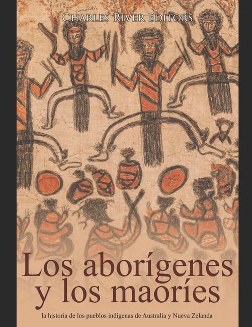 Los aborígenes australianos y los maoríes : la historia de los pueblos indígenas de Australia y Nueva Zelanda (Paperback)