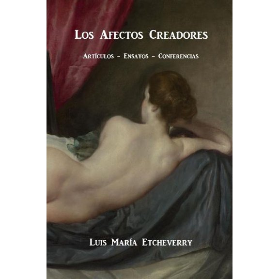 Los Afectos Creadores.: Articulos, Ensayos, Conferencias.