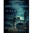 thumbnail image 1 of Los fantasmas de Inglaterra: Una ColecciÃ³n de Historias de Fantasmas a travÃ©s de la NaciÃ³n Inglesa, (Paperback), 1 of 1