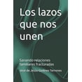 thumbnail image 1 of Los lazos que nos unen: Sanando relaciones familiares fracturadas, (Paperback), 1 of 1