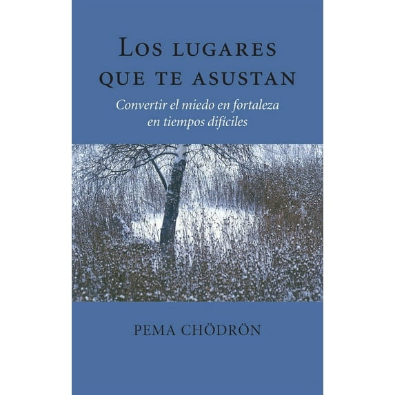 Los lugares que te asustan (The Places That Scare You) : Convertir el miedo en fortaleza en tiempos difíciles (Paperback)