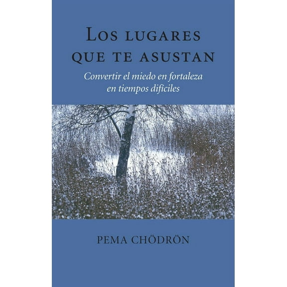 Los lugares que te asustan (The Places That Scare You) : Convertir el miedo en fortaleza en tiempos difíciles (Paperback)