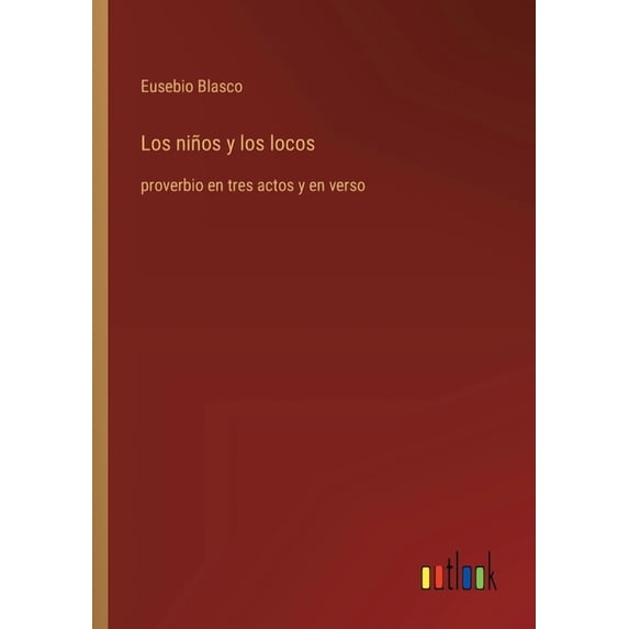 Los niños y los locos: proverbio en tres actos y en verso, (Paperback)