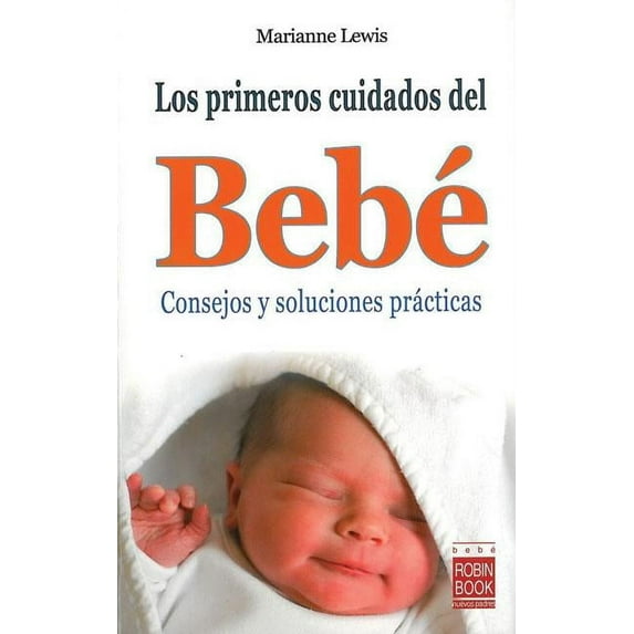 Los primeros cuidados del bebé : Consejos y soluciones prácticas (Paperback)