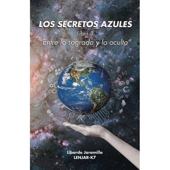 Los secretos azules : Libro 3 Entre Lo Sagrado Y Lo Oculto