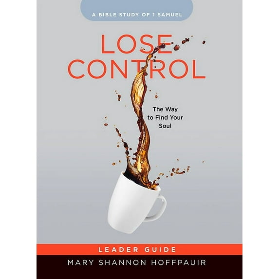 Lose Control - Women's Bible Study Leader Guide: The Way to Find Your Soul, (Paperback)