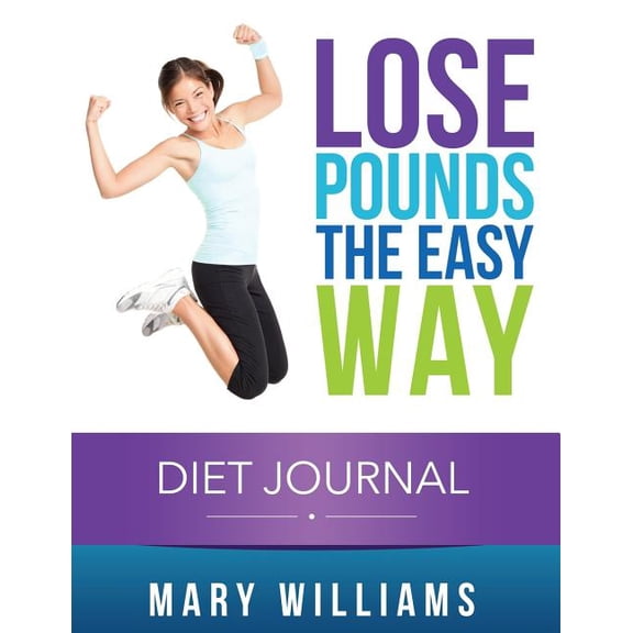 Lose Pounds the Easy Way: Diet Journal: Track Your Progress (Paperback)