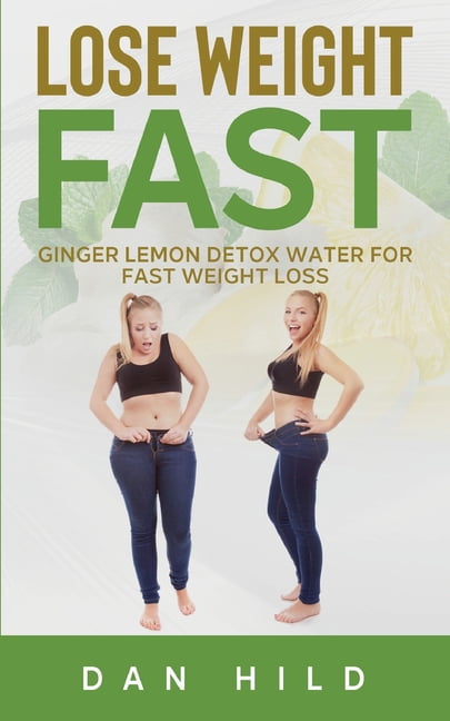 Lose Weight Fast: Ginger Lemon Detox Water For Fast Weight Loss (Paperback)  