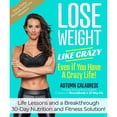 thumbnail image 1 of Pre-Owned Lose Weight Like Crazy Even If You Have a Crazy Life!: Life Lessons and a Breakthrough 30-Day Nutrition and Fitness Solution! (Hardcover) 1940358515 9781940358512, 1 of 1