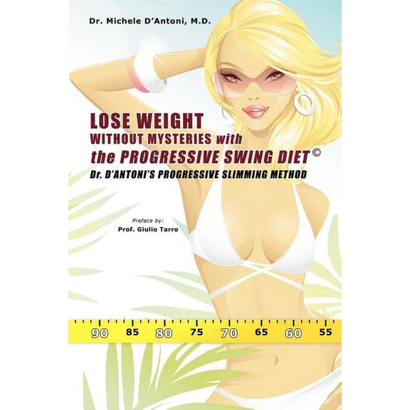 Lose Weight Without Mysteries with the Progressive Swing Diet: Dr. D'Antoni's Progressive Slimming Method, (Paperback)