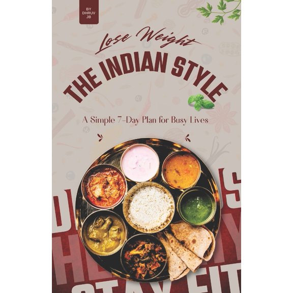 Lose Weight the Indian Way: A simple 7-Day Plan for Busy Lives, (Paperback)