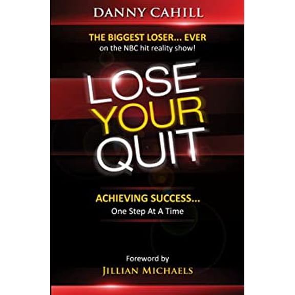 Pre-Owned Lose Your Quit: Achieving Success...One Step at a Time (Paperback) by Danny Cahill, Jillian Michaels
