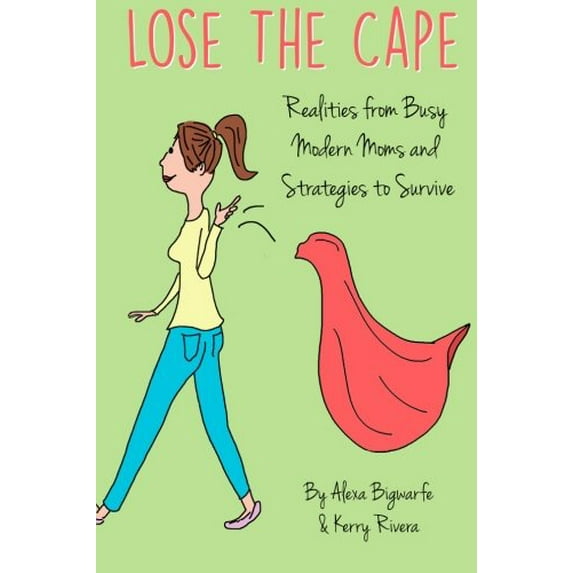 Pre-Owned Lose the Cape: Realities from Busy Modern Moms and Strategies to Survive Paperback