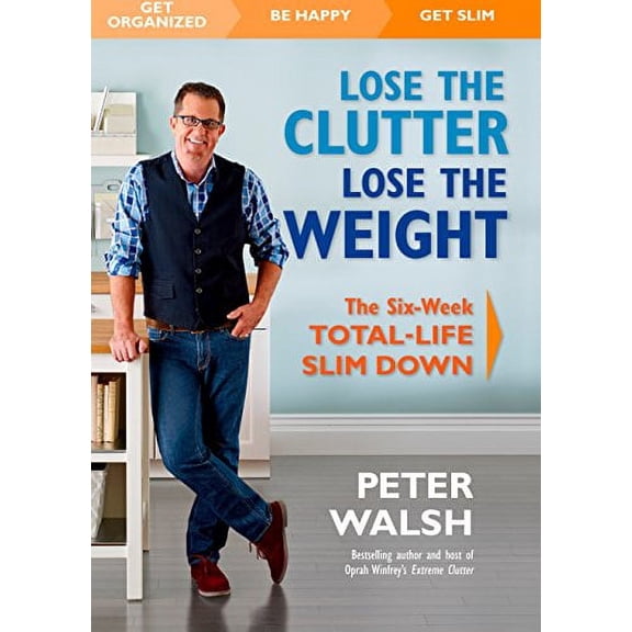 Pre-Owned Lose the Clutter, Lose the Weight: The Six-Week Total-Life Slim Down