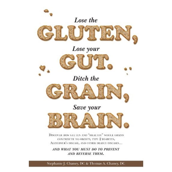 Pre-Owned Lose the Gluten, Lose your Gut. Ditch the Grain, Save your Brain. (Paperback) 0985415703 9780985415709
