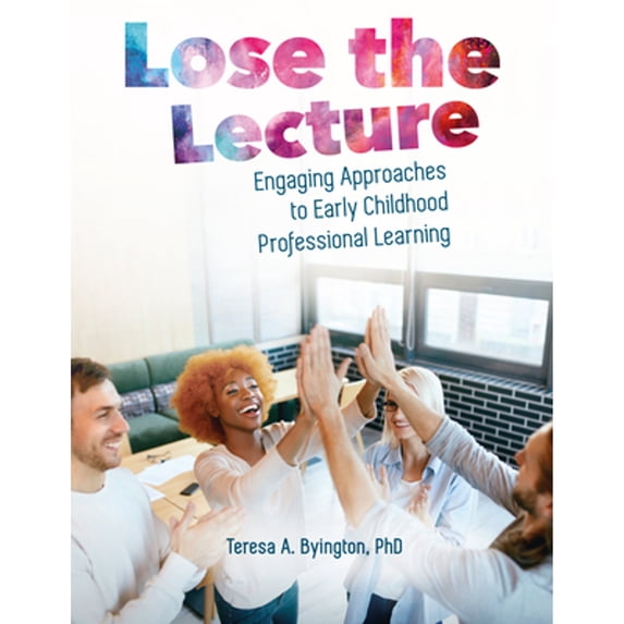 Pre-Owned Lose the Lecture: Engaging Approaches to Early Childhood Professional Learning (Paperback) 0876598173 9780876598177