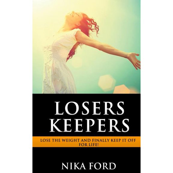 Losers Keepers : Lose the weight and finally keep it off for life! (Paperback)