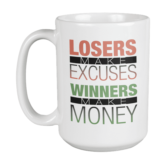 Losers Make Excuses Winners Make Money, Entrepreneur Coffee & Tea Gift Mug Cup (15oz)