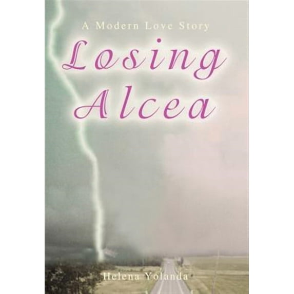Losing Alcea: A Modern Love Story (Hardcover) by Helena Yolanda