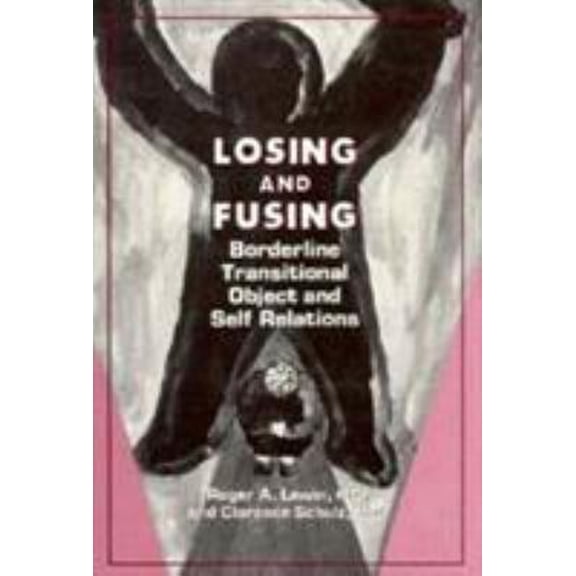 Pre-Owned Losing and Fusing: Borderline Transitional Object and Self Relations (Hardcover) 0876684908 9780876684900