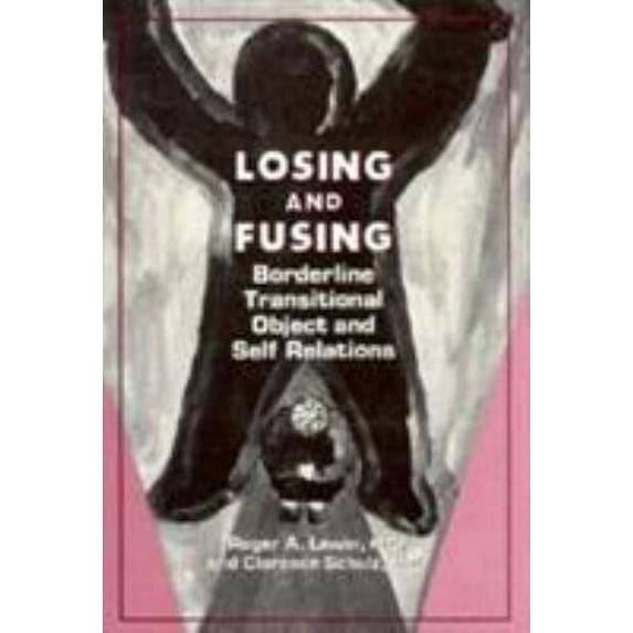 Pre-Owned Losing and Fusing: Borderline Transitional Object and Self Relations (Hardcover) 0876684908 9780876684900