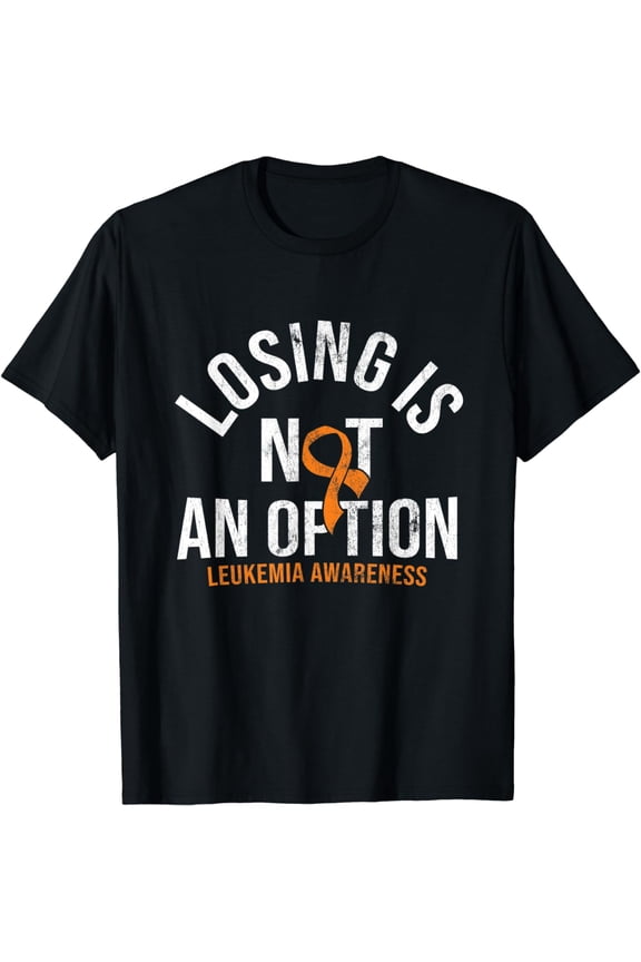 Losing Is Not An Option Leukemia Awareness Orange Ribbon T-Shirt