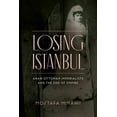 thumbnail image 1 of Losing Istanbul: Arab-Ottoman Imperialists and the End of Empire (Hardcover), 1 of 1