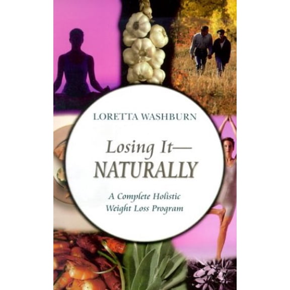 Pre-Owned Losing It-Naturally : A Complete Holistic Weight Loss Program (Paperback) 1571741224 9781571741226