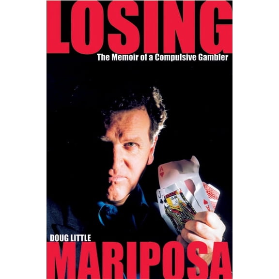 Losing Mariposa : The Memoir of a Compulsive Gambler (Paperback)