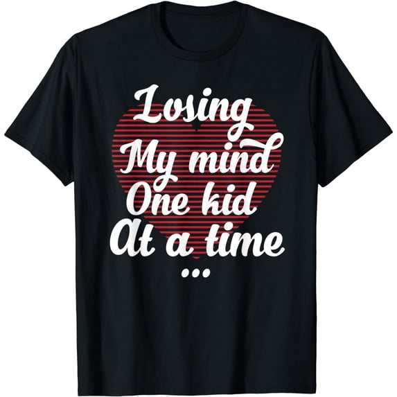 Losing My Mind One Kid At A Time Funny T-Shirt Mom Life