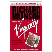 Losing My Virginity How Ive Survived, Had Fun, and Made a Fortune Doing Business My Way