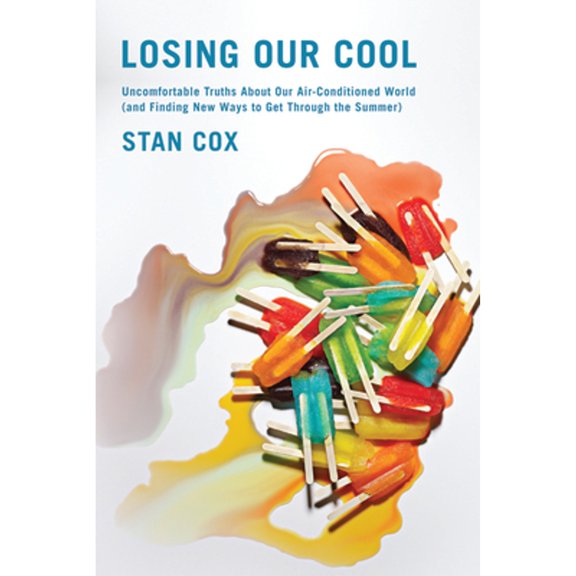 Pre-Owned Losing Our Cool: Uncomfortable Truths about Our Air-Conditioned World (and Finding New Ways to Get Through the Summer) (Paperback) 1595587756 9781595587756