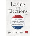 thumbnail image 1 of Pre-Owned Losing Our Elections: What I Learned Running for Congress, and How We Can Fix Our Broken Politics (Hardcover) 163755236X 9781637552360, 1 of 1