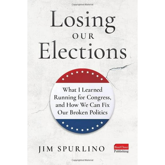 Pre-Owned Losing Our Elections: What I Learned Running for Congress, and How We Can Fix Our Broken Politics (Hardcover) 163755236X 9781637552360