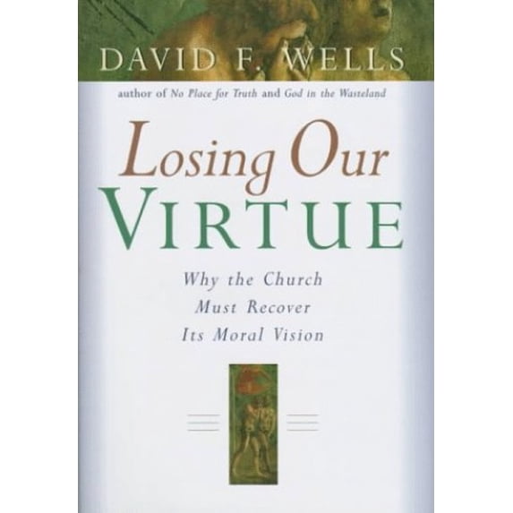 Pre-Owned Losing Our Virtue: Why the Church Must Recover Its Moral Vision (Hardcover) 0802838278 9780802838278