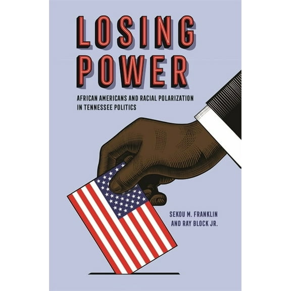 Losing Power: African Americans and Racial Polarization in Tennessee Politics, (Paperback)