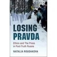 thumbnail image 1 of Losing Pravda: Ethics and the Press in Post-Truth Russia, (Paperback), 1 of 1