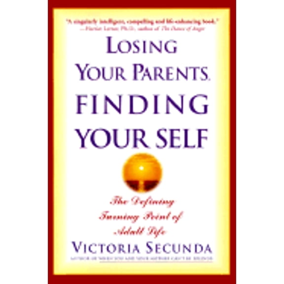 Pre-Owned Losing Your Parents, Finding Your Self: The Defining Turning Point of Adult Life (Hardcover) by Victoria Secunda