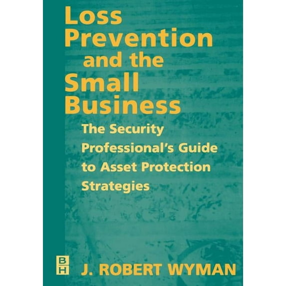 Loss Prevention and the Small Business: The Security Professional's Guide to Asset Protection Strategies, (Paperback)