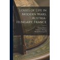 thumbnail image 1 of Losses of Life in Modern Wars, Austria-Hungary, France [microform] (Paperback), 1 of 1