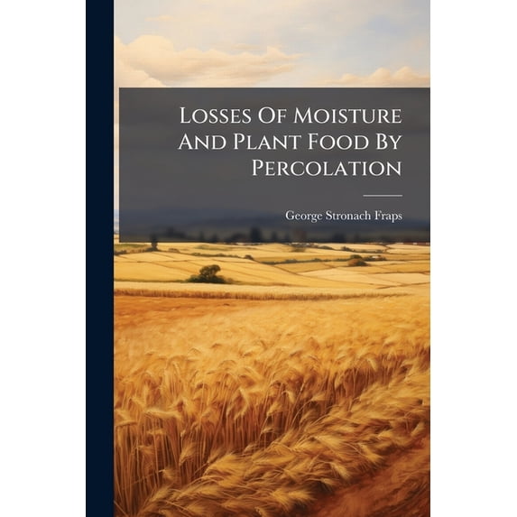 Losses Of Moisture And Plant Food By Percolation (Paperback)