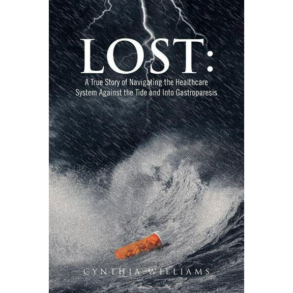 Lost: A True Story of Navigating the Healthcare System Against the Tide and Into Gastroparesis (Paperback)